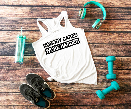 Nobody Cares Work Harder Inspirational Motivational Fitness Apparel, Gym Tank Top