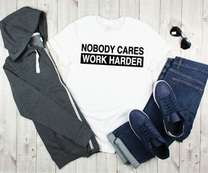 Nobody Cares Work Harder Inspirational Motivational Fitness Apparel, Gym Shirt